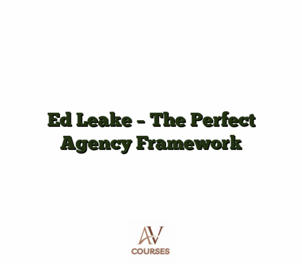 Ed Leake - The Perfect Agency Framework