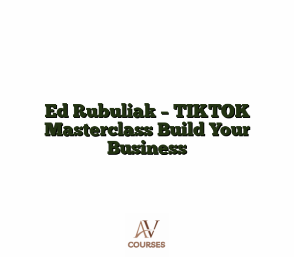 Ed Rubuliak - TIKTOK Masterclass Build Your Business