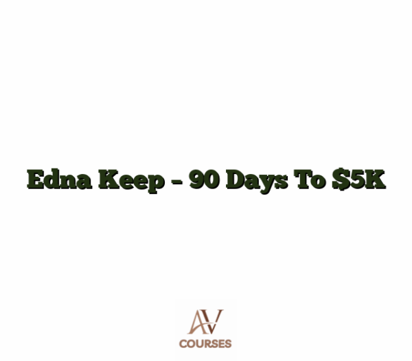 Edna Keep - 90 Days To $5K