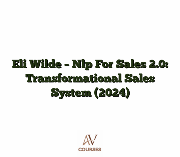 Eli Wilde - Nlp For Sales 2.0: Transformational Sales System (2024)
