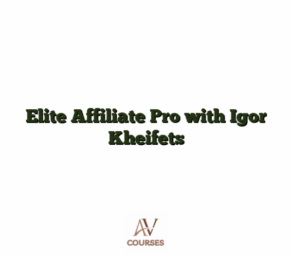 Elite Affiliate Pro with Igor Kheifets