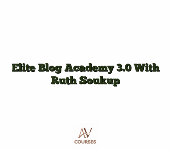 Elite Blog Academy 3.0 With Ruth Soukup