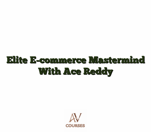 Elite E-commerce Mastermind With Ace Reddy