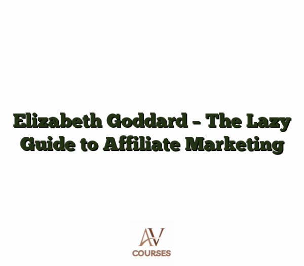 Elizabeth Goddard - The Lazy Guide to Affiliate Marketing