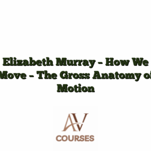 Elizabeth Murray - How We Move - The Gross Anatomy of Motion