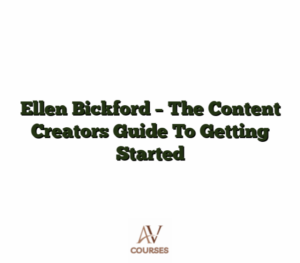 Ellen Bickford - The Content Creators Guide To Getting Started