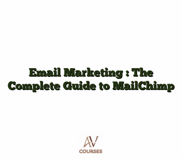 Email Marketing : The Complete Guide to MailChimp