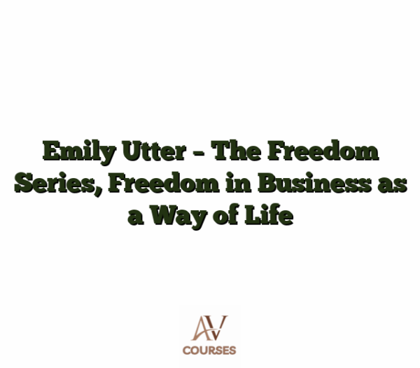 Emily Utter - The Freedom Series, Freedom in Business as a Way of Life