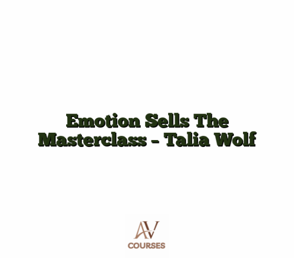 Emotion Sells The Masterclass - Talia Wolf