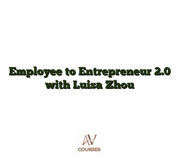 Employee to Entrepreneur 2.0 with Luisa Zhou