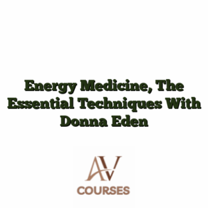 Energy Medicine, The Essential Techniques With Donna Eden