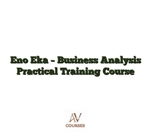 Eno Eka - Business Analysis Practical Training Course
