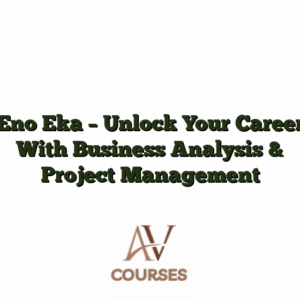 Eno Eka - Unlock Your Career With Business Analysis & Project Management