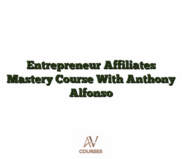 Entrepreneur Affiliates Mastery Course With Anthony Alfonso