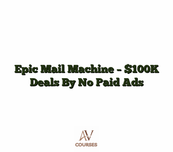 Epic Mail Machine - $100K Deals By No Paid Ads