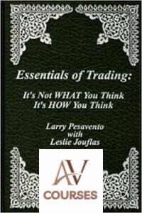 Essentials of Trading: It’s Not WHAT You Think, It’s HOW You Think