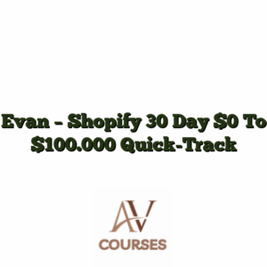 Evan - Shopify 30 Day $0 To $100.000 Quick-Track