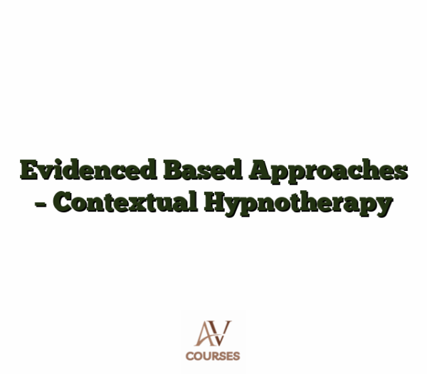 Evidenced Based Approaches - Contextual Hypnotherapy