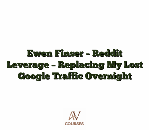 Ewen Finser - Reddit Leverage - Replacing My Lost Google Traffic Overnight