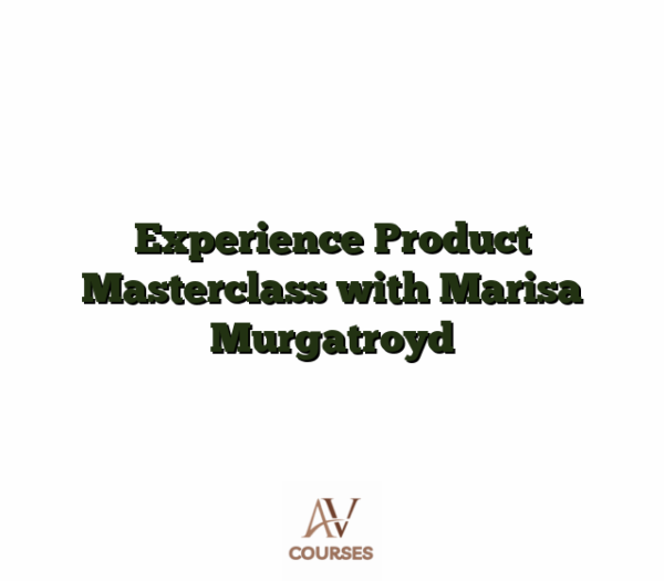 Experience Product Masterclass with Marisa Murgatroyd