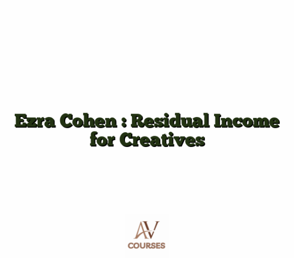 Ezra Cohen : Residual Income for Creatives