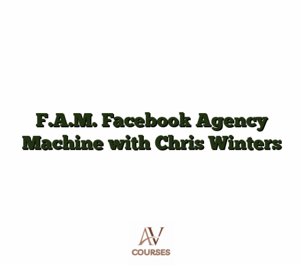 F.A.M. Facebook Agency Machine with Chris Winters