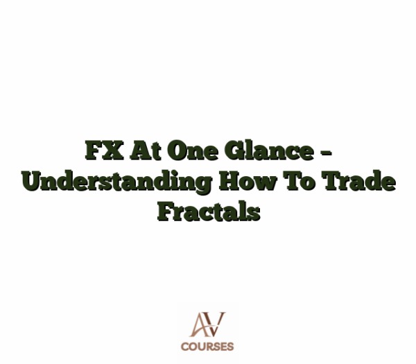 FX At One Glance - Understanding How To Trade Fractals