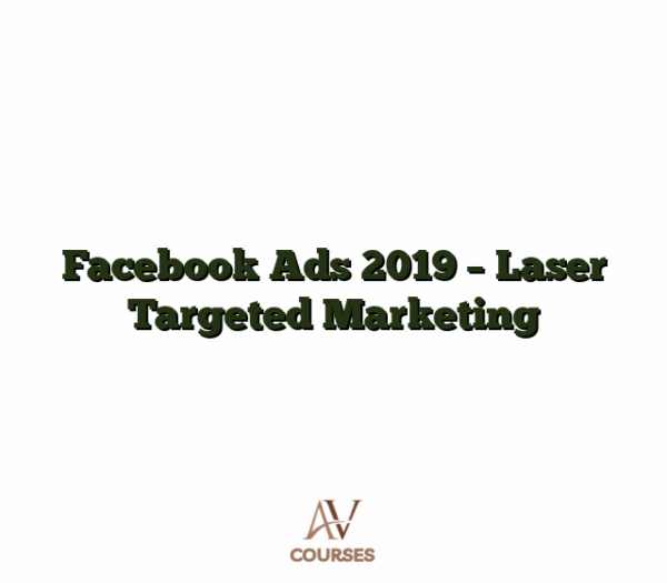 Facebook Ads 2019 - Laser Targeted Marketing