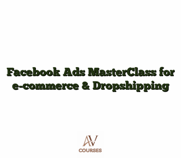 Facebook Ads MasterClass for e-commerce & Dropshipping