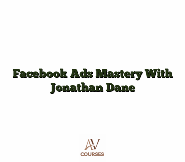 Facebook Ads Mastery With Jonathan Dane