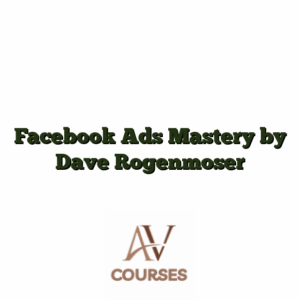 Facebook Ads Mastery by Dave Rogenmoser
