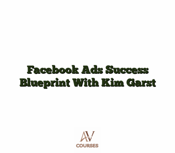 Facebook Ads Success Blueprint With Kim Garst