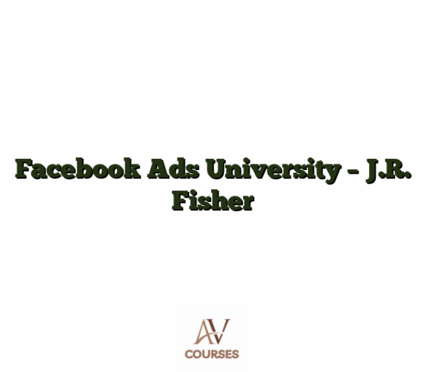 Facebook Ads University - J.R. Fisher