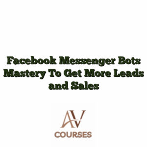 Facebook Messenger Bots Mastery To Get More Leads and Sales