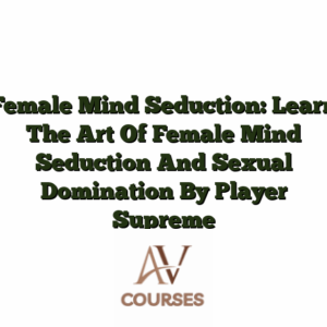 Female Mind Seduction: Learn The Art Of Female Mind Seduction And Sexual Domination By Player Supreme