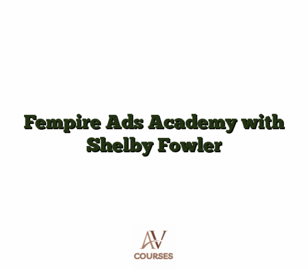 Fempire Ads Academy with Shelby Fowler
