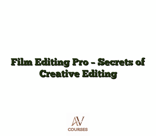 Film Editing Pro - Secrets of Creative Editing