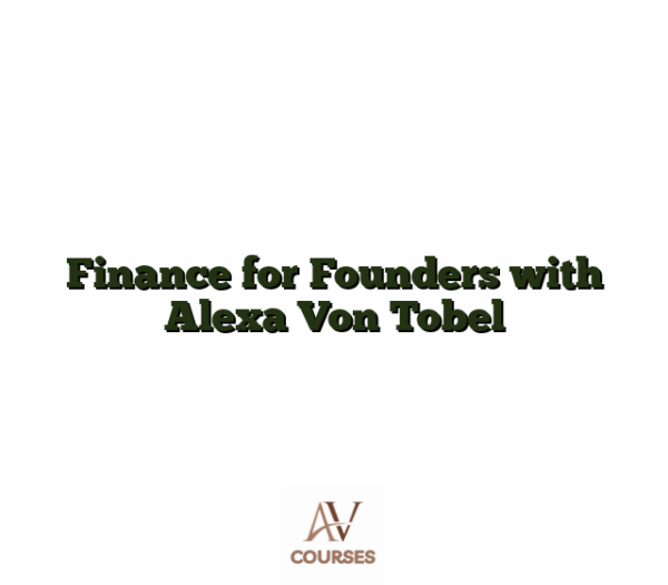 Finance for Founders with Alexa Von Tobel