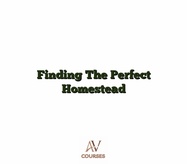 Finding The Perfect Homestead