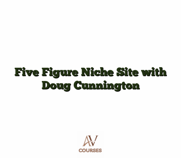 Five Figure Niche Site with Doug Cunnington