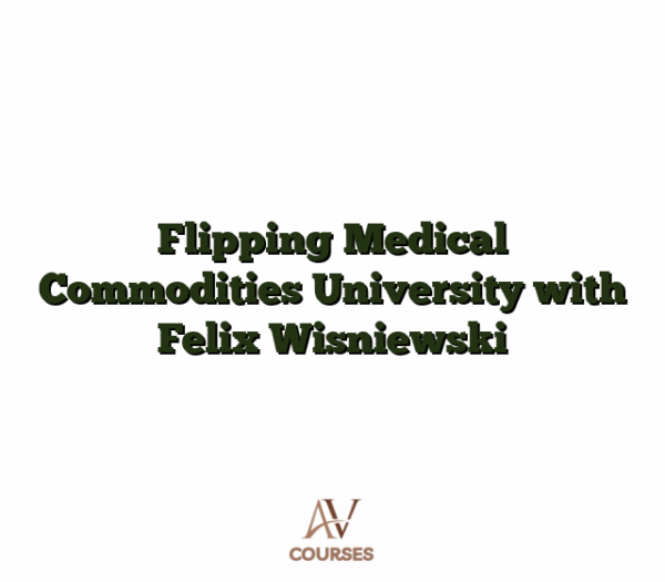 Flipping Medical Commodities University with Felix Wisniewski