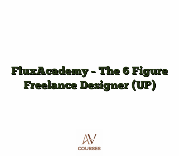 FluxAcademy - The 6 Figure Freelance Designer (UP)