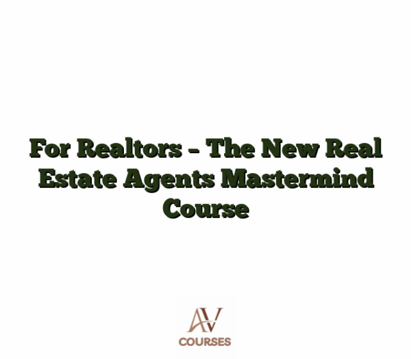 For Realtors - The New Real Estate Agents Mastermind Course