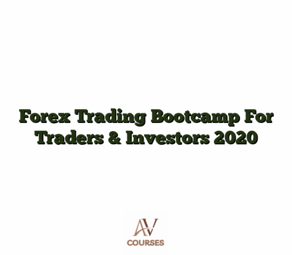 Forex Trading Bootcamp For Traders & Investors 2020