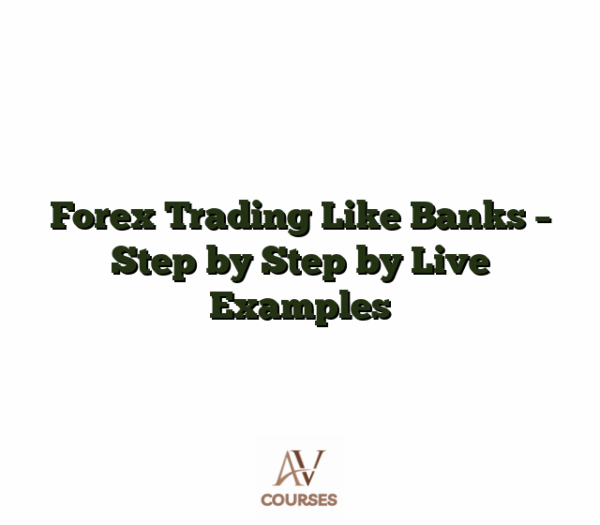 Forex Trading Like Banks - Step by Step by Live Examples
