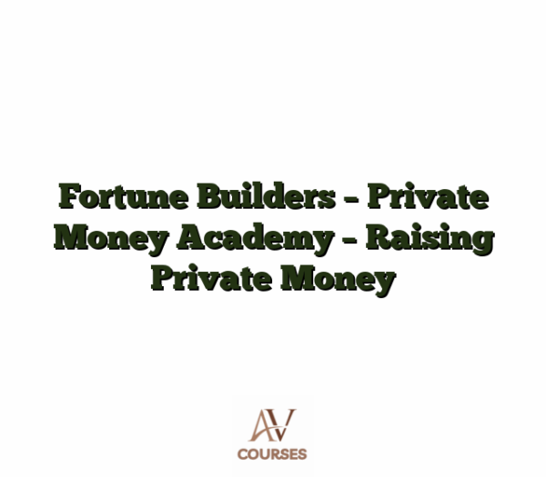 Fortune Builders - Private Money Academy - Raising Private Money