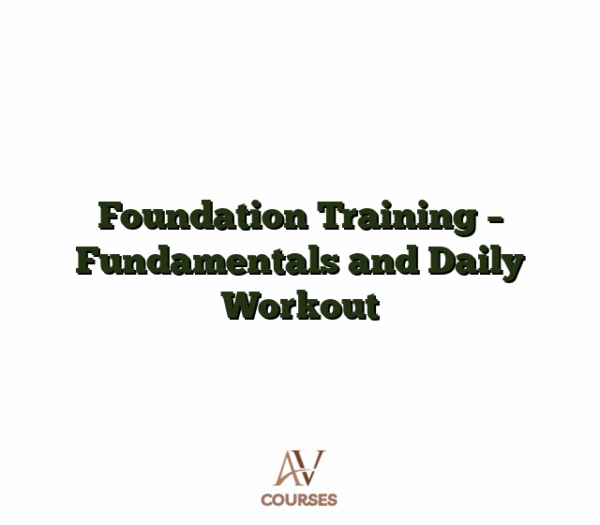 Foundation Training - Fundamentals and Daily Workout