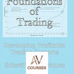 Foundations of Trading: Developing Profitable Trading Systems Using Scientific Techniques