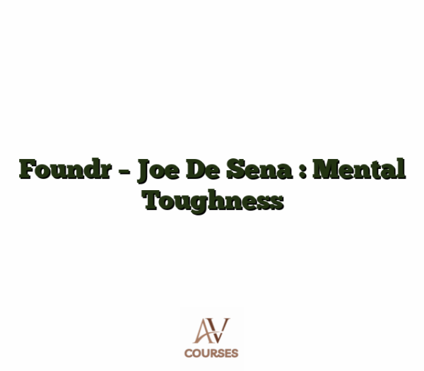 Foundr - Joe De Sena : Mental Toughness