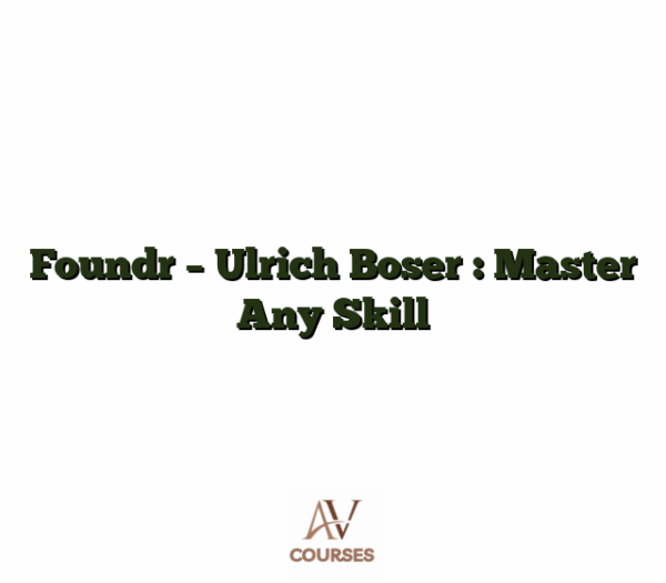 Foundr - Ulrich Boser : Master Any Skill